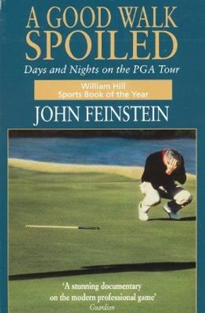 A Good Walk Spoiled: Days and Nights on the PGA Tour by John Feinstein