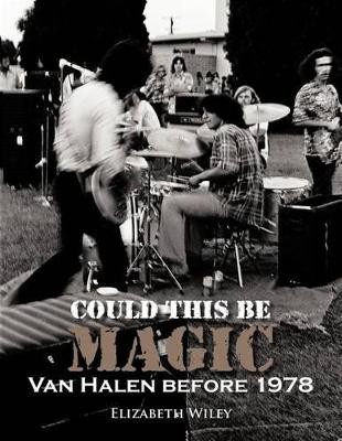 Could This Be Magic: Van Halen Before 1978 by Elizabeth Wiley 9781466929296