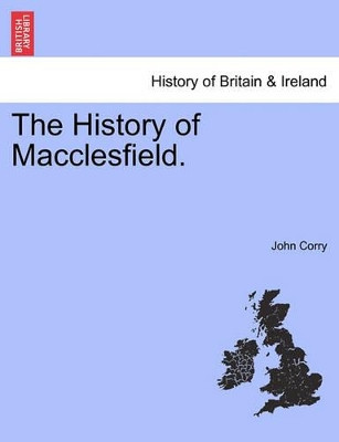 The History of Macclesfield. by John Corry 9781240863075