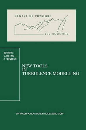 New Tools in Turbulence Modelling: Les Houches School, May 21-31, 1996 by Olivier Metais 9783540630906