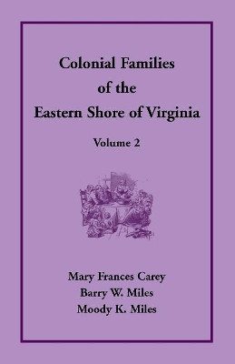 Colonial Families of the Eastern Shore of Virginia, Volume 2 by Mary Frances Carey 9781680347340