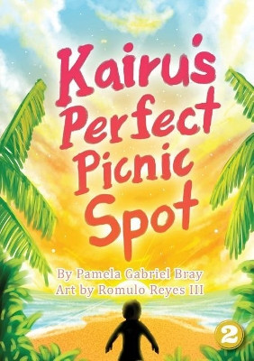 Kairu's Perfect Picnic Spot by Pamela Gabriel Bray 9781925863437