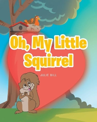 Oh, My Little Squirrel by Julie Bill 9781638142003