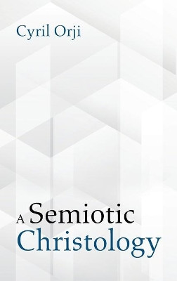 A Semiotic Christology by Cyril Orji 9781725269187