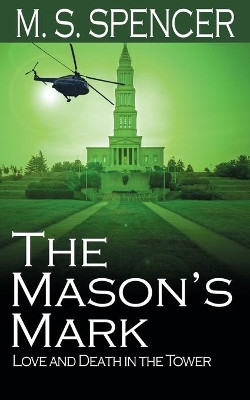 The Mason's Mark: Love and Death in the Tower by M S Spencer 9781509207664