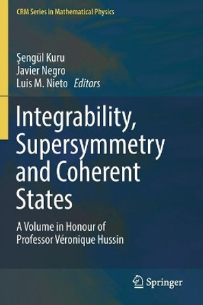 Integrability, Supersymmetry and Coherent States: A Volume in Honour of Professor Véronique Hussin by Şengül Kuru 9783030200893