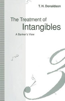 The Treatment of Intangibles: A Banker's View by T.H. Donaldson 9781349224869