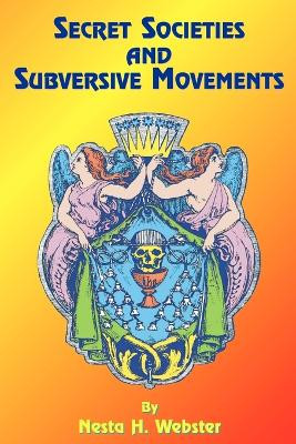 Secret Societies and Subversive Movements by Nesta H. Webster 9781585090921