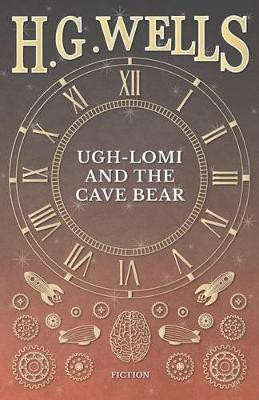 Ugh-Lomi and the Cave Bear by H G Wells 9781473333680