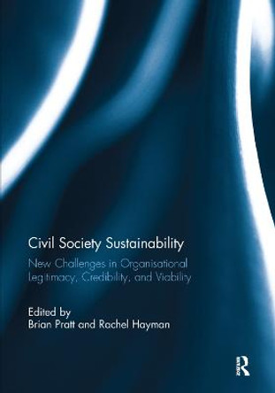 Civil Society Sustainability: New challenges in organisational legitimacy, credibility, and viability by Brian Pratt