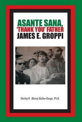 Asante Sana, 'Thank You' Father James E. Groppi by Ph.D. Shirley R. (Berry) Butler-Derge 9781426948732