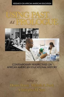 Using Past as Prologue: Contemporary Perspectives on African American Educational History by Dionne A. Danns 9781681231709