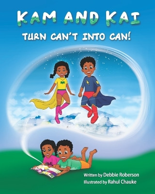 Kam and Kai Turn Can't Into Can! by Debbie Roberson 9798985983500