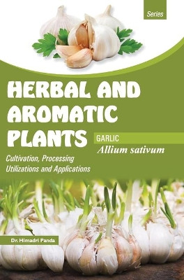 HERBAL AND AROMATIC PLANTS - Allium sativum (GARLIC) by Himadri Panda 9789350568156