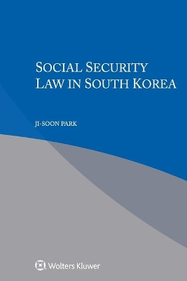 Social Security Law in South Korea by Ji-soon Park 9789403531434