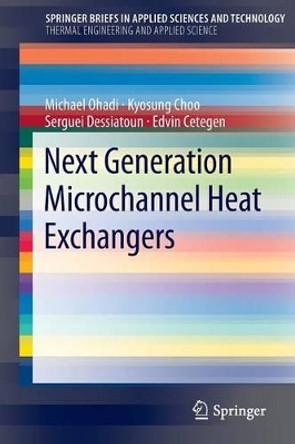 Next Generation Microchannel Heat Exchangers by Michael M. Ohadi 9781461407782