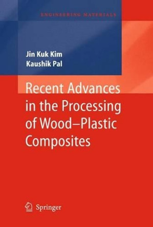Recent Advances in the Processing of Wood-Plastic Composites by Jin Kuk Kim 9783642266263