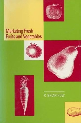 Marketing Fresh Fruits and Vegetables by R.B. How 9781461358411