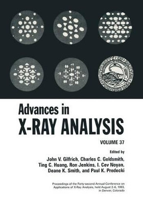 Advances in X-Ray Analysis: Volume 37 by John V. Gilfrich 9781461360773