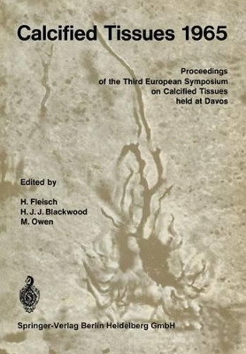 Calcified Tissues 1965: Proceedings of the Third European Symposium on Calcified Tissues by Herbert Fleisch 9783642495144