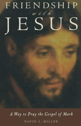 Friendship with Jesus: Way to Prayer - The Gospel of Mark by David L. Miller