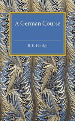 A German Course by R. H. Horsley 9781316612651