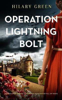OPERATION LIGHTNING BOLT an absolutely gripping historical murder mystery full of twists by Hilary Green 9781804055281