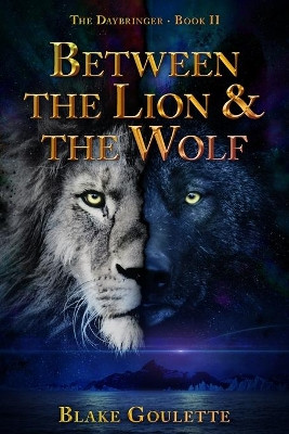 Between the Lion & the Wolf by Blake Goulette 9781734650525