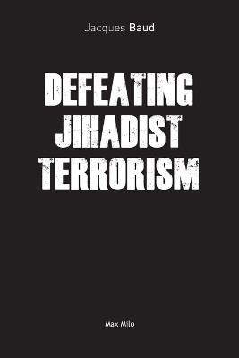Defeating Jihadist Terrorism by Jacques Baud 9782315010790