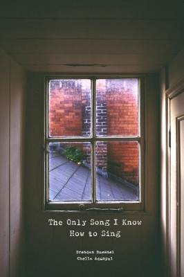 The Only Song I Know How to Sing by Chella Adgopul 9781910616772