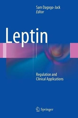 Leptin: Regulation and Clinical Applications by Sam Dagogo-Jack 9783319099149