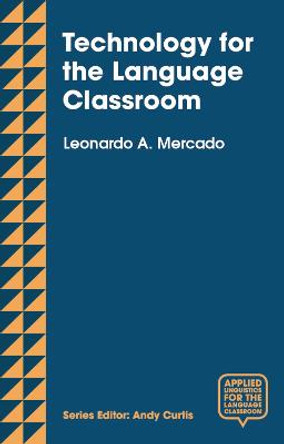 Technology for the Language Classroom: Creating a 21st Century Learning Experience by Leo Mercado