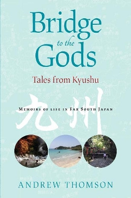 Bridge to the Gods: Tales from Kyushu by Andrew Peter Thomson 9781876498597