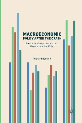 Macroeconomic Policy after the Crash: Issues in Microprudential and Macroprudential Policy by Richard Barwell 9783319821085