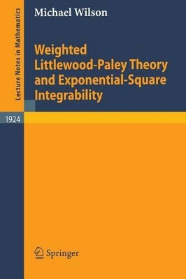 Weighted Littlewood-Paley Theory and Exponential-Square Integrability by Michael Wilson 9783540745822