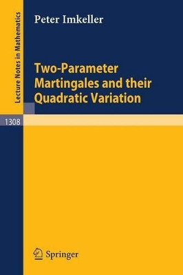 Two-Parameter Martingales and Their Quadratic Variation by Peter Imkeller 9783540192336