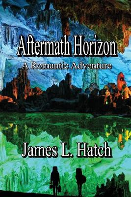 Aftermath Horizon: A Romantic Adventure by James L Hatch 9781625268235