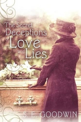 The Secret Deceptions of Love and Lies by S. E. Goodwin 9781449722098