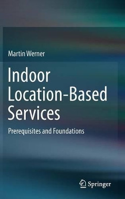 Indoor Location-Based Services: Prerequisites and Foundations by Martin Werner 9783319106984