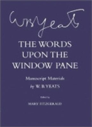 The Words Upon the Windowpane: Manuscript Materials by W. B. Yeats