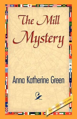 The Mill Mystery by Anna Katharine Green 9781421842240