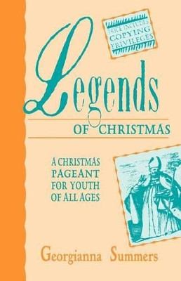 Legends of Christmas: A Christmas Pageant for Youth of All Ages by Georgianna Summers 9781556732560