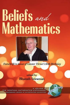 Beliefs and Mathematics: Festschrift in Honor of Guenter Toerner's 60th Birthday by Bharath Sriraman 9781593118693