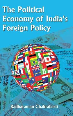 The Political Economy of India's Foreign Policy by Radharaman Chakrabarti 9789381904923