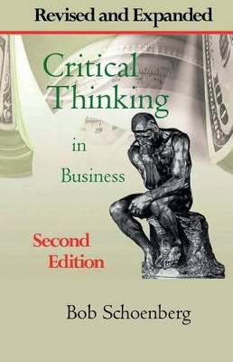 Critical Thinking in Business: Revised and Expanded Second Edition by Bob Schoenberg 9781596300972