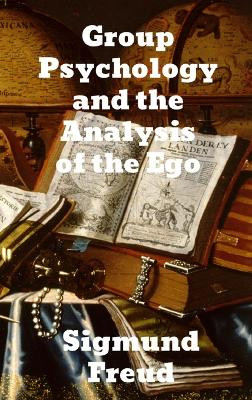 Group Psychology and The Analysis of The Ego by Sigmund Freud 9781774412817