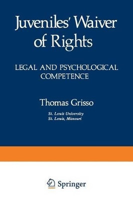 Juveniles' Waiver of Rights: Legal and Psychological Competence by Thomas Grisso 9781468438178