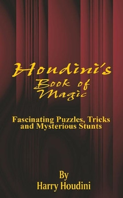 Book of Magic: Fascinating Puzzles, Tricks and Mysterious Stunts by Harry Houdini 9781589634596