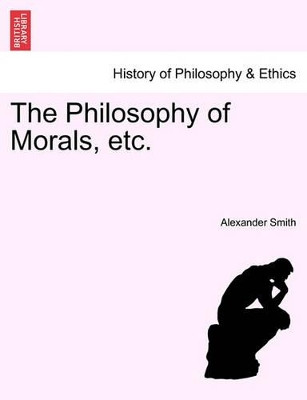 The Philosophy of Morals, Etc. by Captain 9781241475499