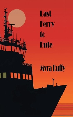 Last Ferry to Bute by Myra Duffy 9781908248572